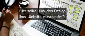 Wer sollte über das Design Ihrer Website entscheiden